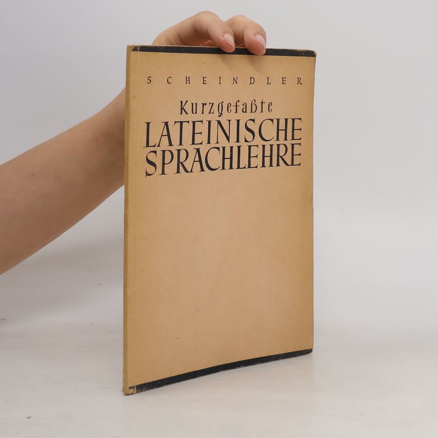 Augustin Scheindler Kurzgefaßte lateinische Sprachlehre
