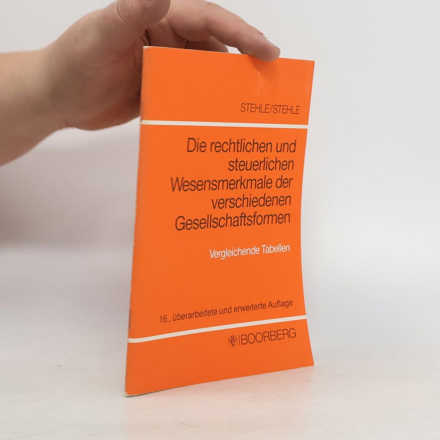 Heinz Stehle Die rechtlichen und steuerlichen Wesensmerkmale der verschiedenen Gesellschaftsformen