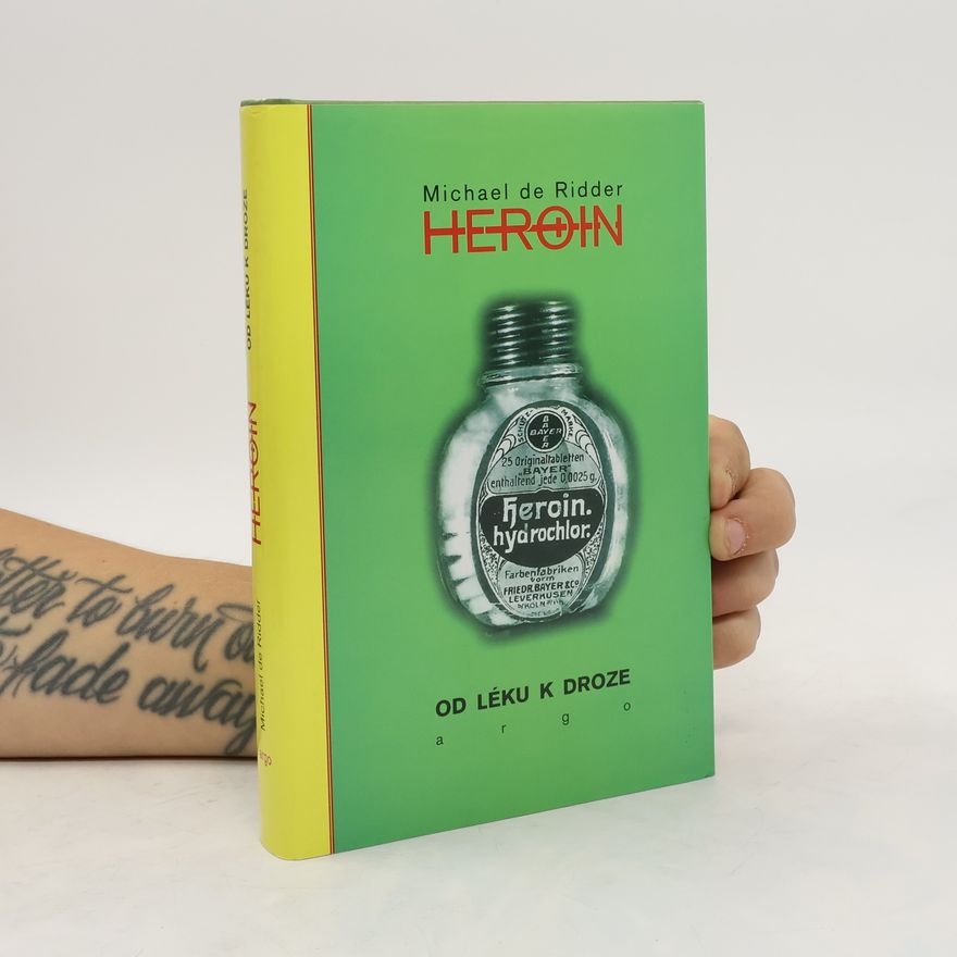 Michael de Ridder Heroin. Od léku k droze