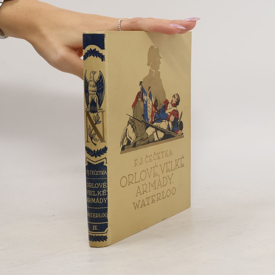 František Josef Čečetka Orlové velké armády III. Waterloo. Kniha druhá