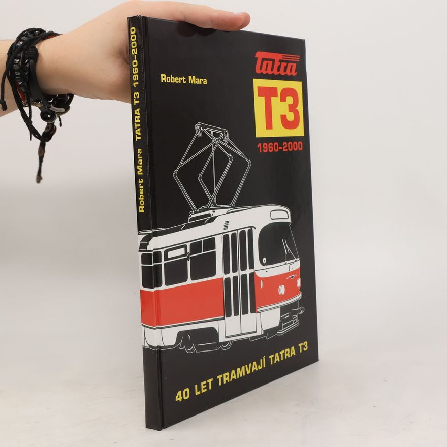Robert Mara Tatra T3 1960 - 2000. 40 let tramvají Tatra T3