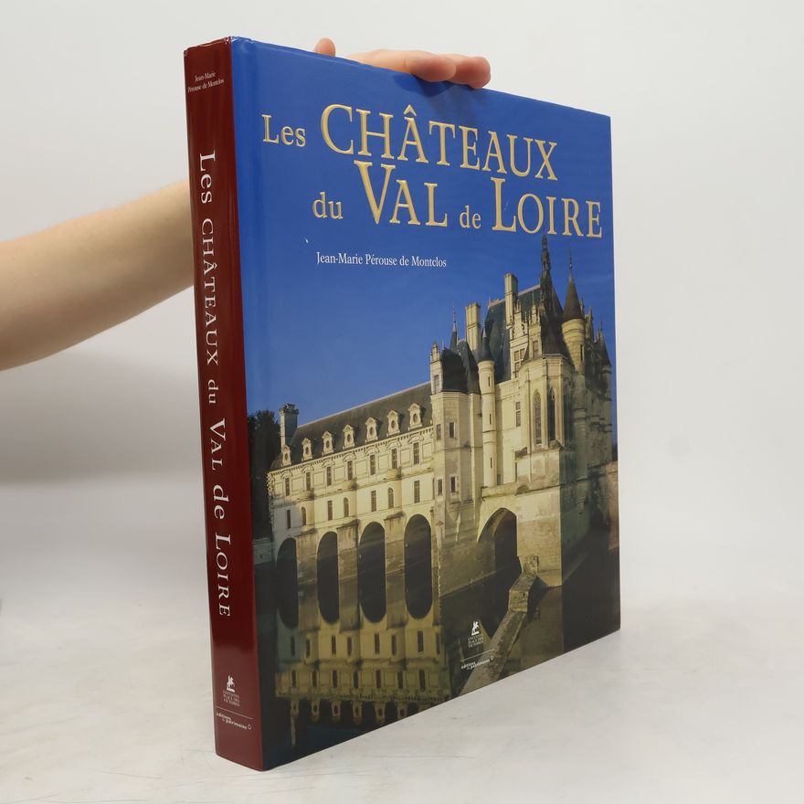 Jean-Marie Pérouse de Montclos Les Châteaux du Val de Loire