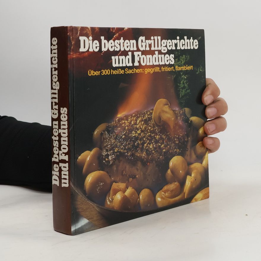 Autorenkollektiv Die besten Grillgerichte und Fondues