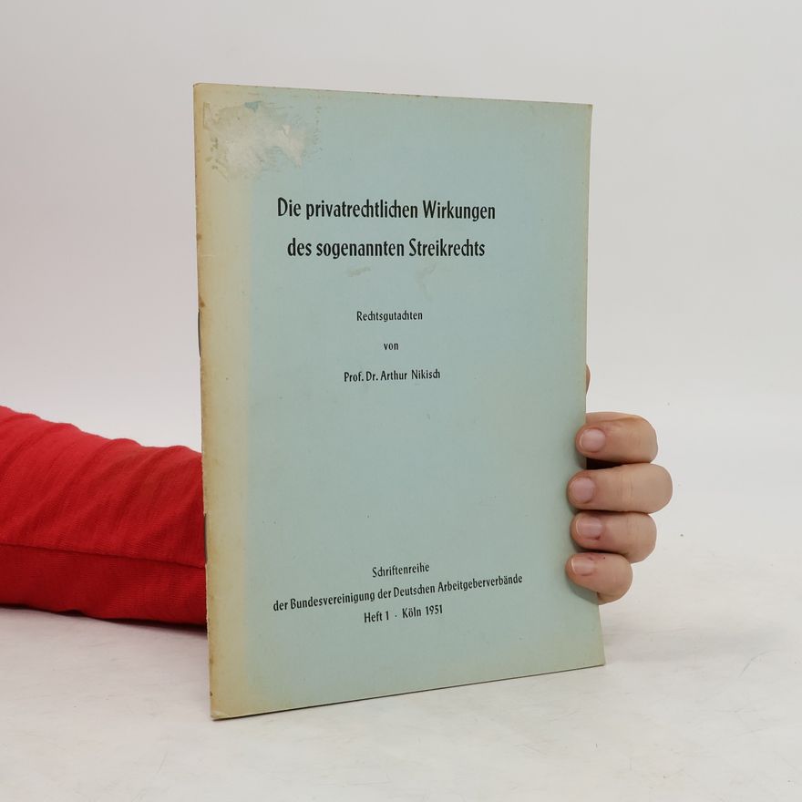 Arthur Nikisch Die privatrechtlichen Wirkungen des sogenannten Streikrechts