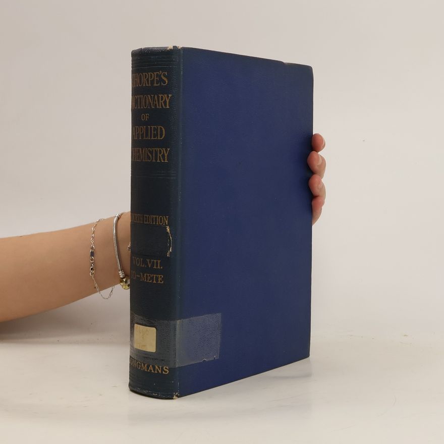 Jocelyn Field Thorpe Thorpe's Dictionary of Applied Chemistry Vol. VII