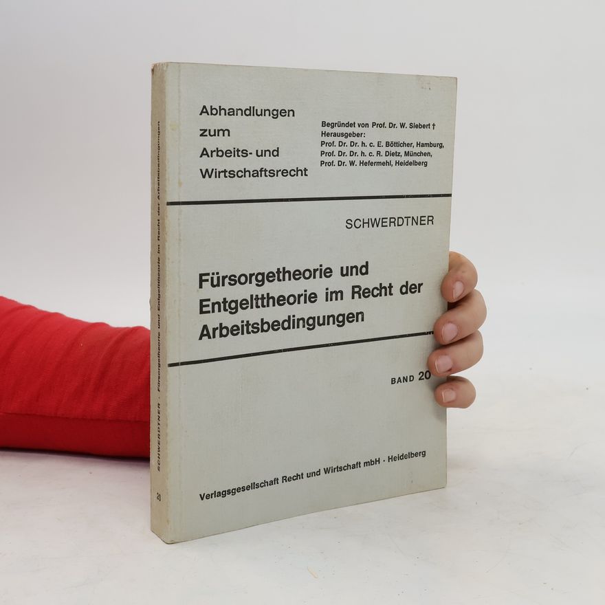 Peter Schwerdtner Fürsorgetheorie und Entgelttheorie im Recht der Arbeitsbedingungen
