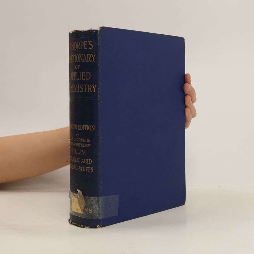 Jocelyn Field Thorpe Thorpe's Dictionary of Applied Chemistry. Vol. IV