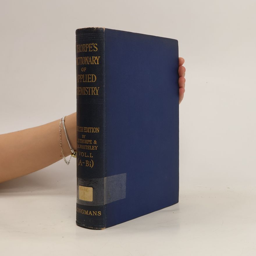 Jocelyn Field Thorpe Thorpe's Dictionary of Applied Chemistry. Vol. I