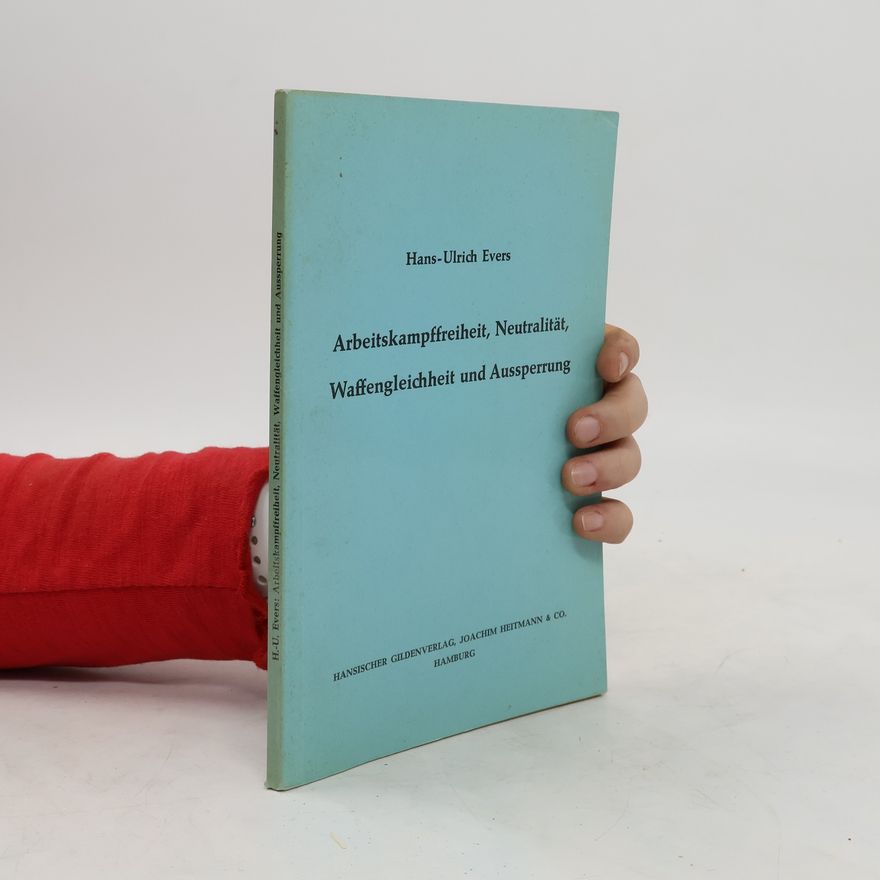 Hans-Ulrich Evers Arbeitskampf, Freiheit, Neutralität, Waffengleichheit und Aussperrung