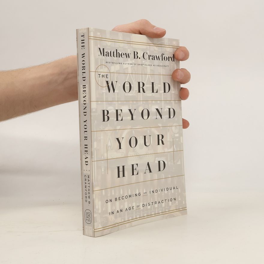 Matthew B. Crawford The World Beyond Your Head