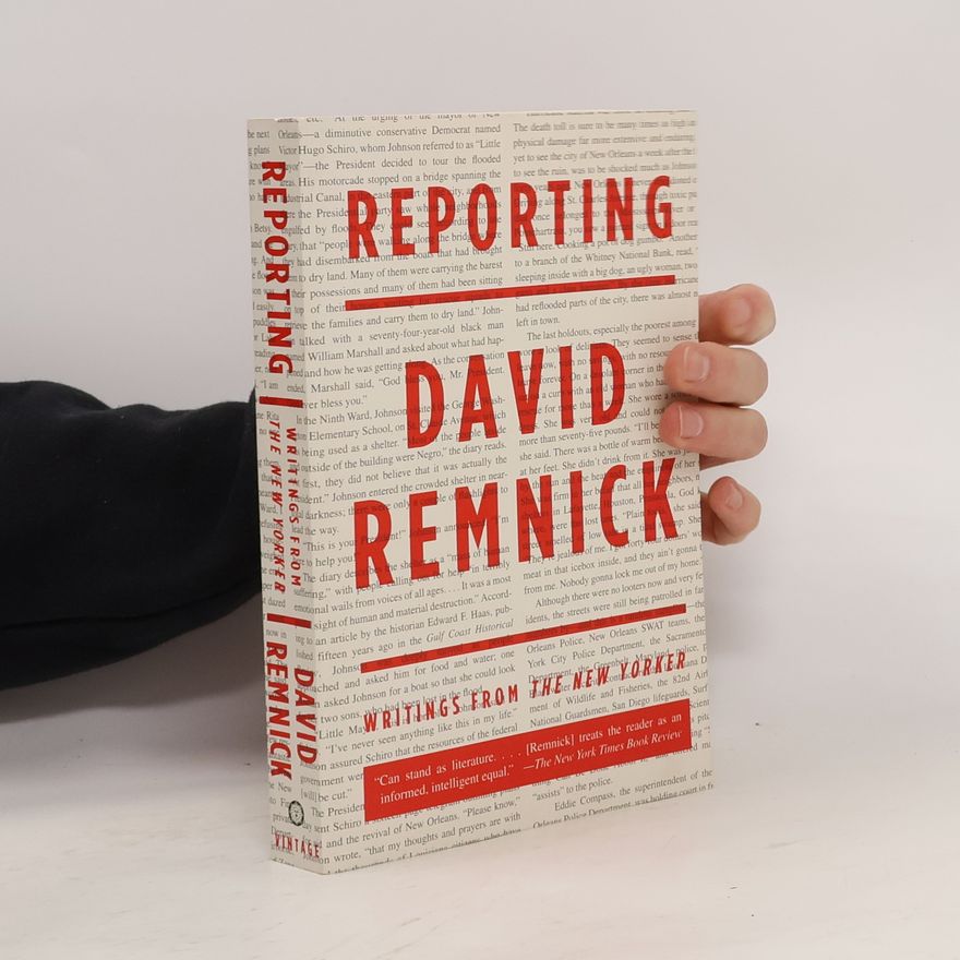 David Remnick Reporting: Writings from the New Yorker