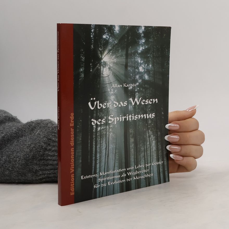 Allan Kardec Über das Wesen des Spiritismus