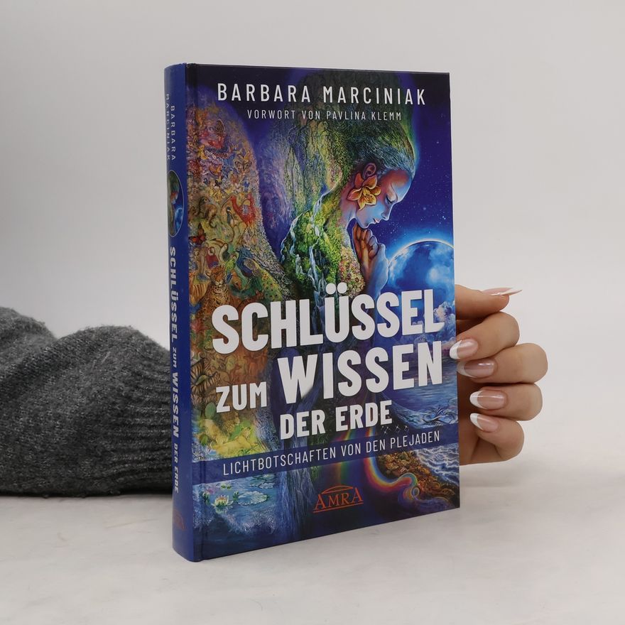 Barbara Marciniak SCHLÜSSEL ZUM WISSEN DER ERDE: Lichtbotschaften von den Plejaden