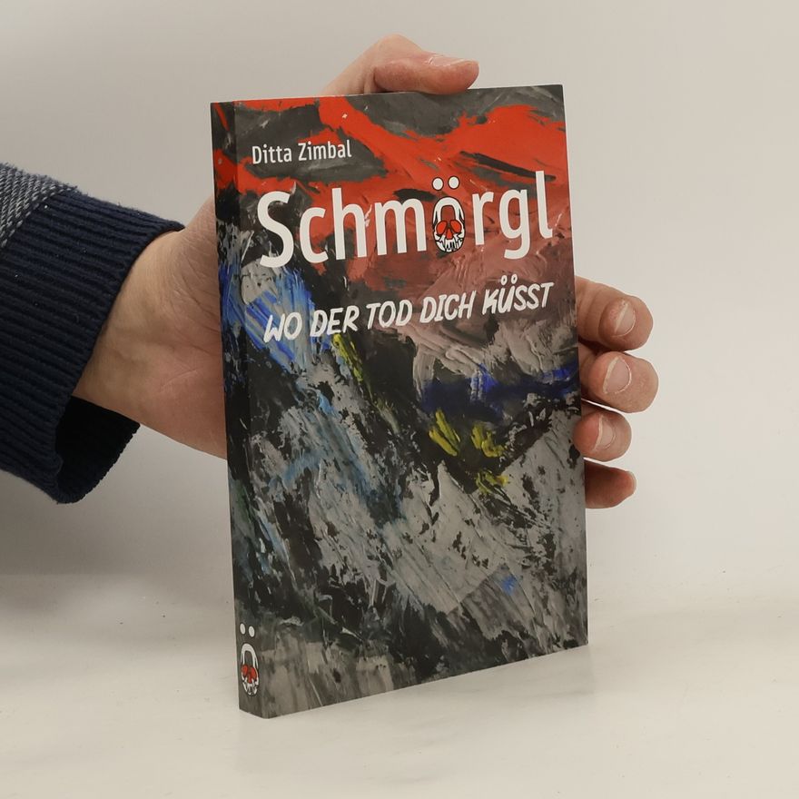 Ditta Zimbal Schmörgl. Wo der Tod dich küsst