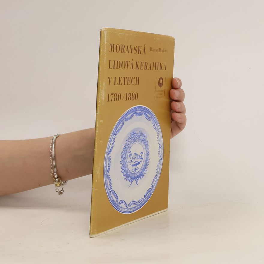 Růžena Hrbková Moravská lidová keramika v letech 1780-1880