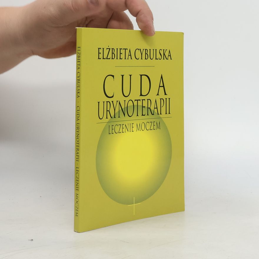 Maja Elżbieta Cybulska Cuda urynoterapii : leczenie moczem