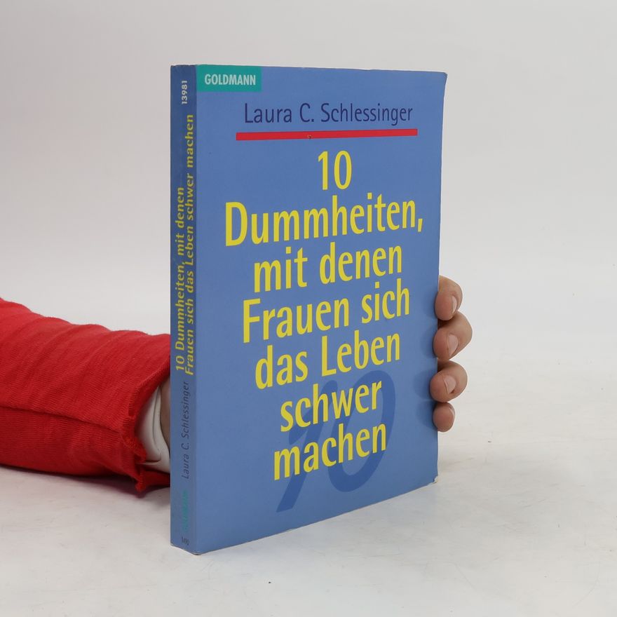 Laura Schlessinger 10 Dummheiten, mit denen Frauen sich das Leben schwer machen