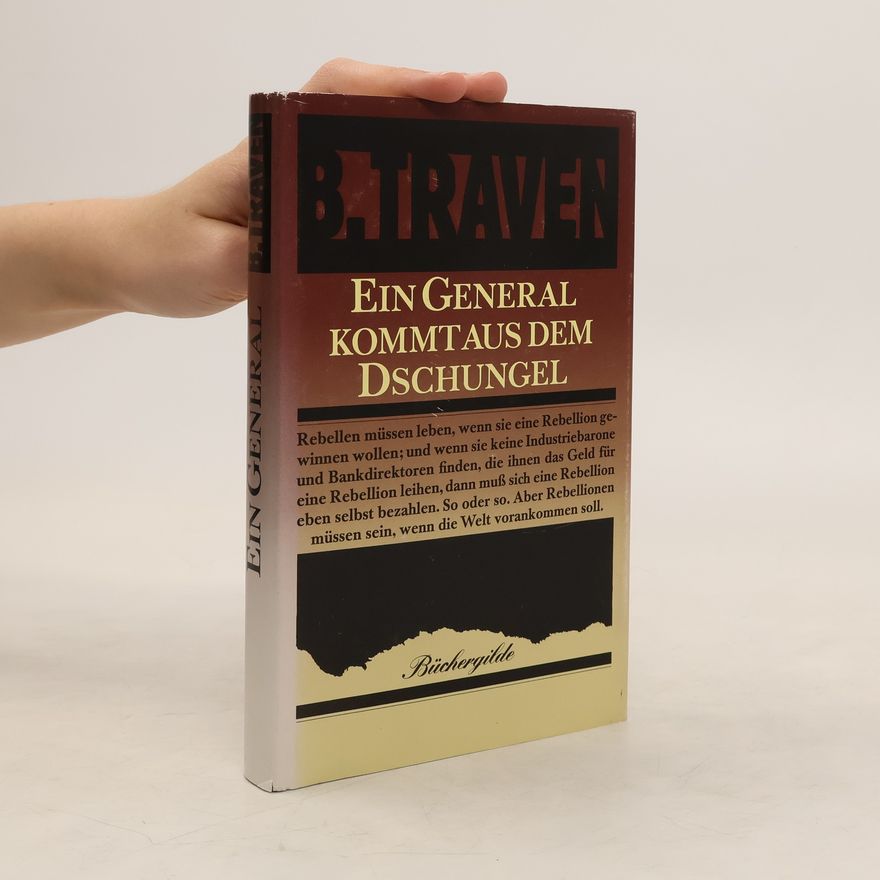 B. Traven Ein General kommt aus dem Dschungel