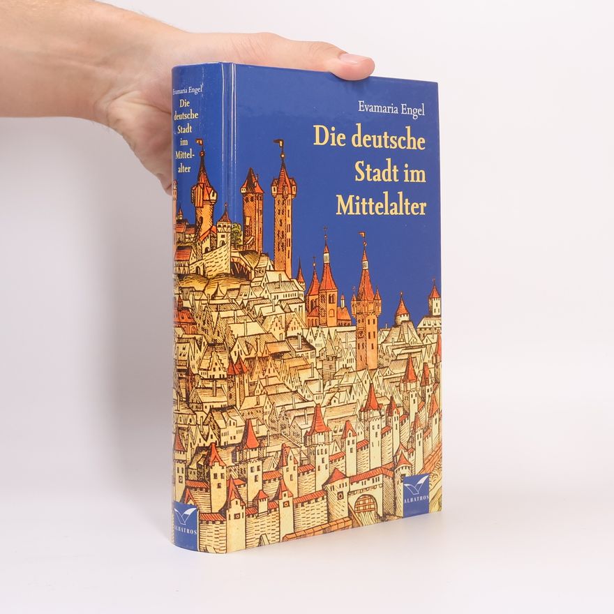 Evamaria Engel Die deutsche Stadt im Mittelalter