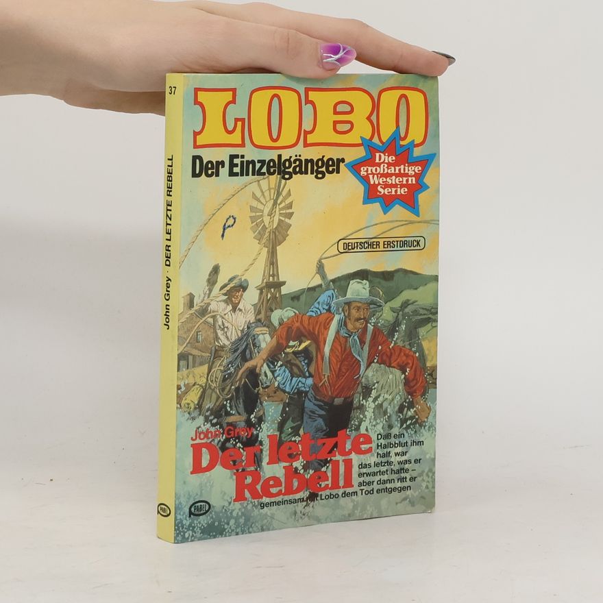 John Grey LOBO der Einzelgänger 37. Der letzte Rebell