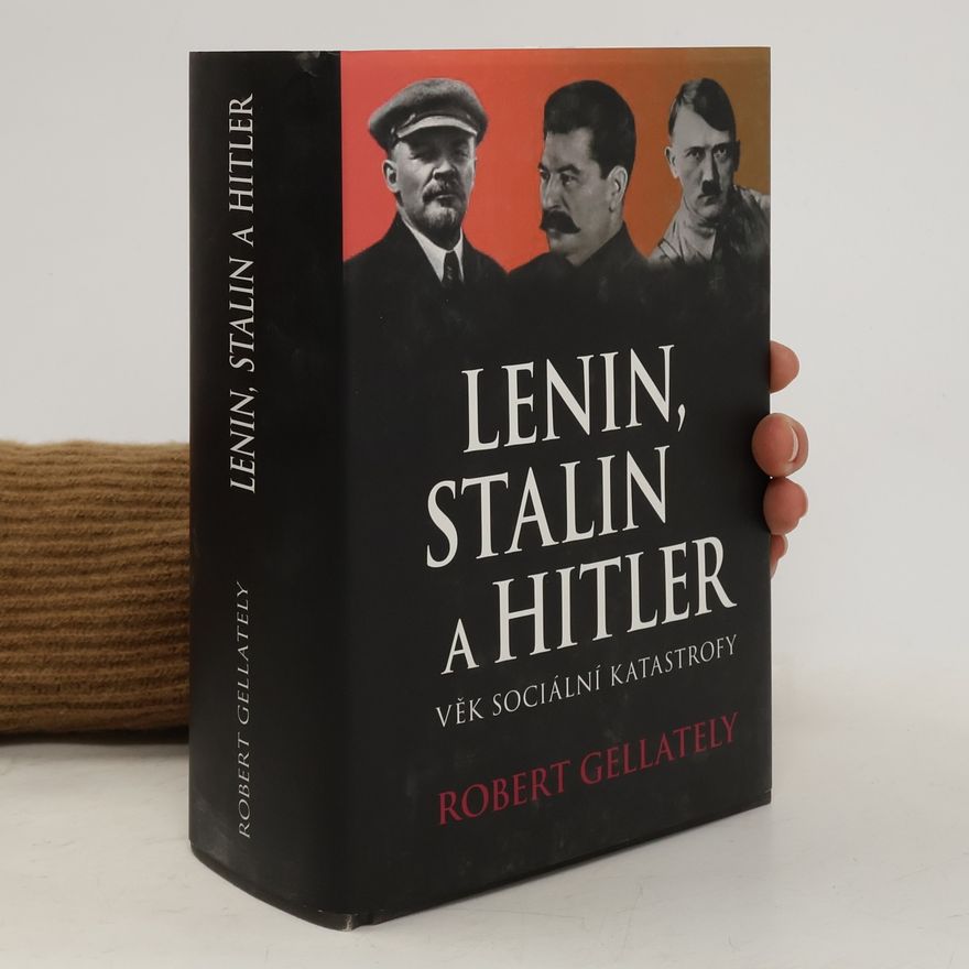 Robert Gellately Lenin, Stalin a Hitler: Věk sociální katastrofy