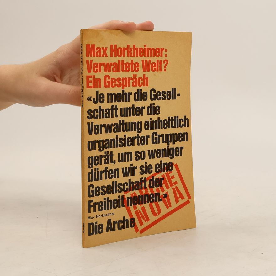 Max Horkheimer Verwaltete Welt? Ein Gespräch