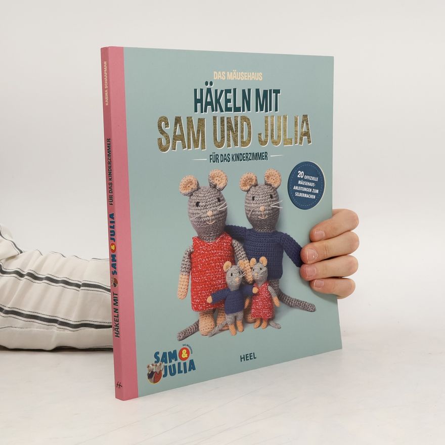 Karina Schaapman Das Mäusehaus - Häkeln mit Sam & Julia