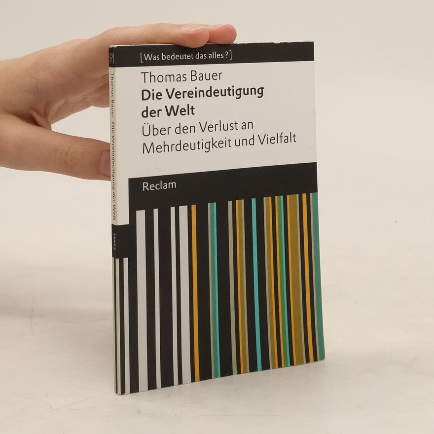 Thomas Bauer-Kotelenez Die Vereindeutigung der Welt