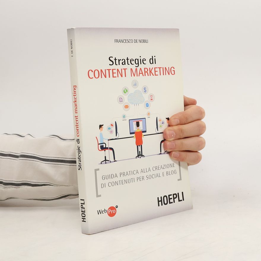 Francesco De Nobili Strategie di content marketing. Guida pratica alla creazione di contenuti per social e blog