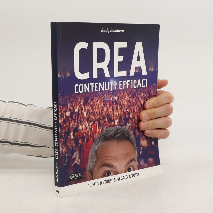 Rudy Bandiera Crea contenuti efficaci. Il mio metodo spiegato a tutti