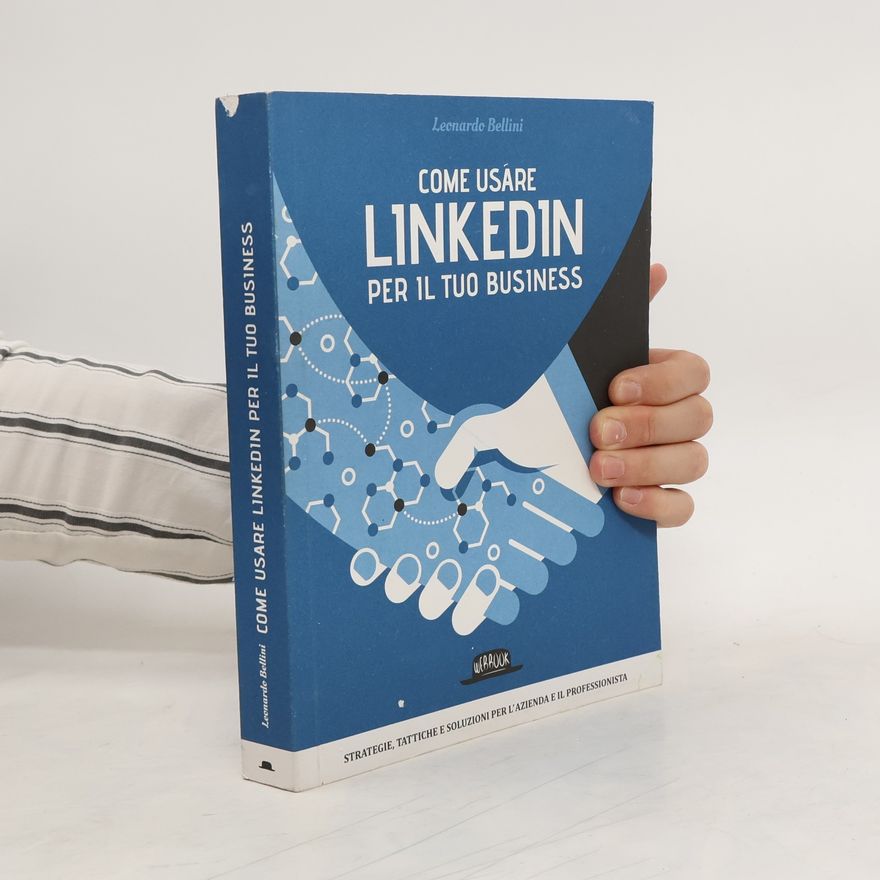Leonardo Bellini Come usare LinkedIn per il tuo business