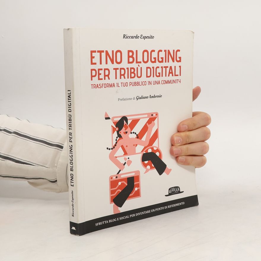 Riccardo Esposito Etno blogging per tribù digitali. Trasforma il tuo pubblico in una community