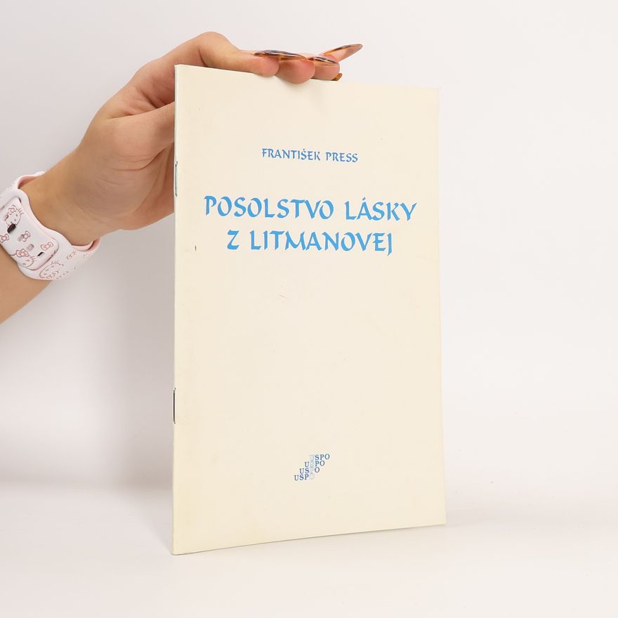 František Press Posolstvo lásky z Litmanovej