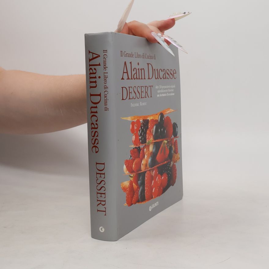 Frédéric Robert Il grande libro di cucina di Alain Ducasse. Dessert