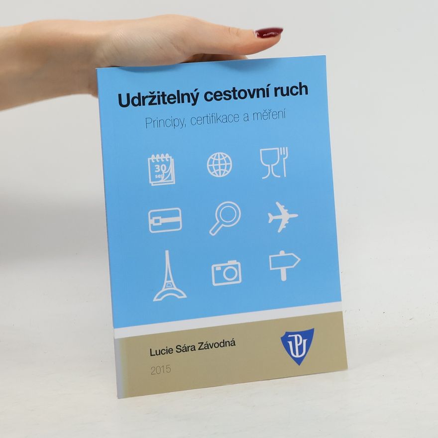 Lucie Sára Závodná Udržitelný cestovní ruch. Principy, certifikace a měření