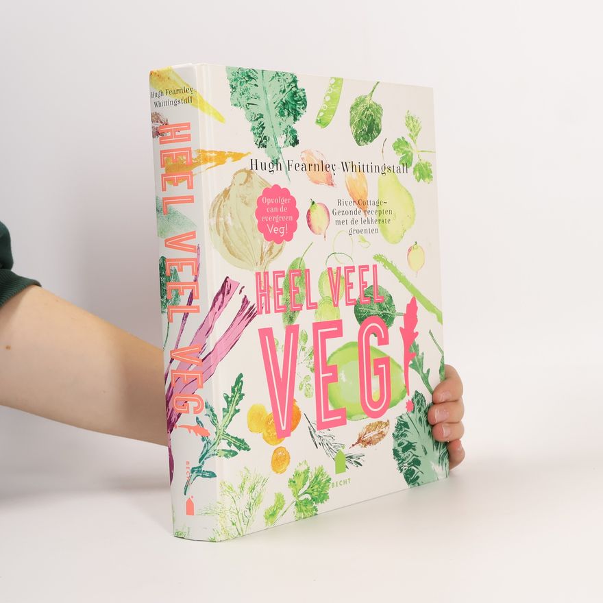 Hugh Fearnley-Whittingstall Heel veel Veg! Gezonde recepten met de lekkerste groenten