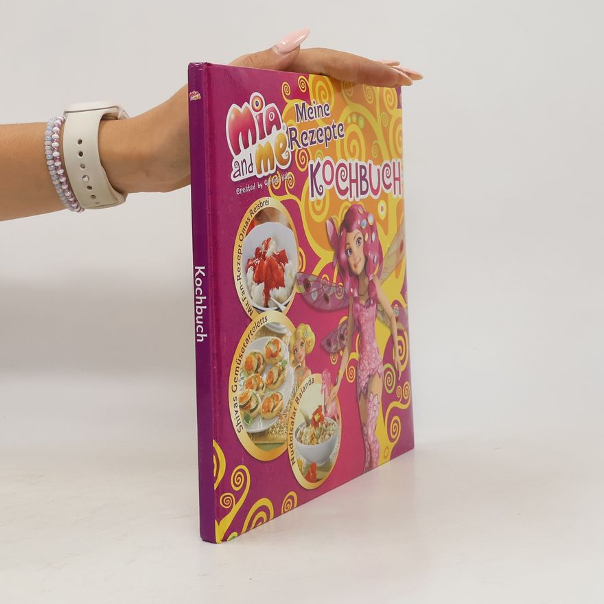 Autorenkollektiv Mia and Me. Meine Rezepte. Kochbuch