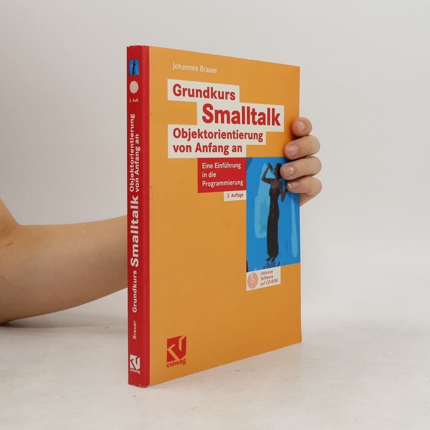 Johannes Brauer Grundkurs Smalltalk - Objektorientierung von Anfang an