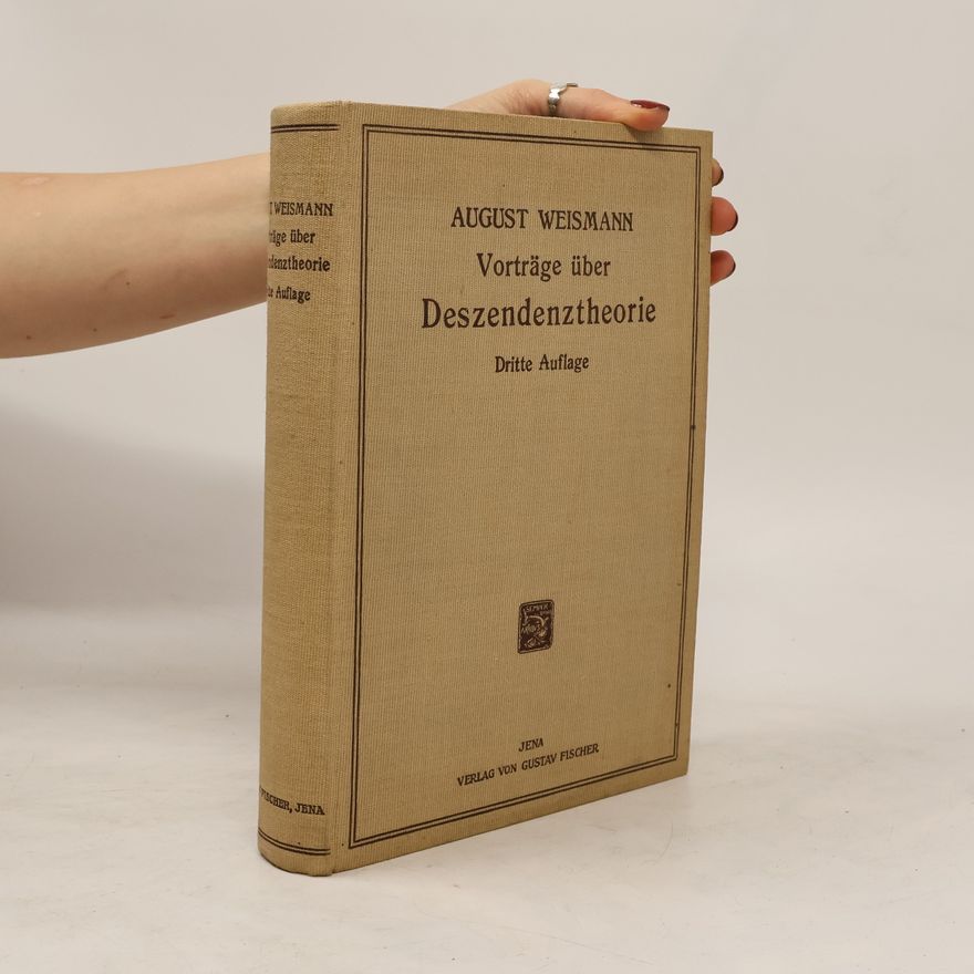 August Weismann Vorträge über Deszendenztheoire