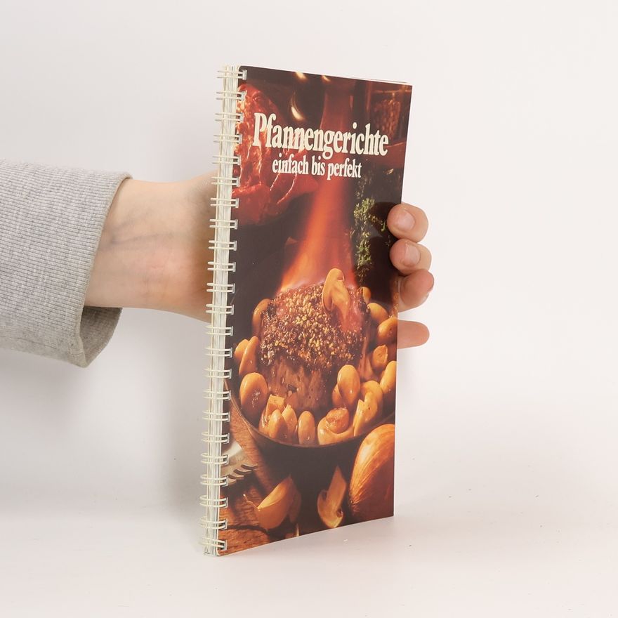 ohne Autor Pfannengerichte einfach bis perfekt - pikante Pfannengerichte für Feinschmecker, mit erprobten Rezepten leicht zubereitet und fantasievoll garniert