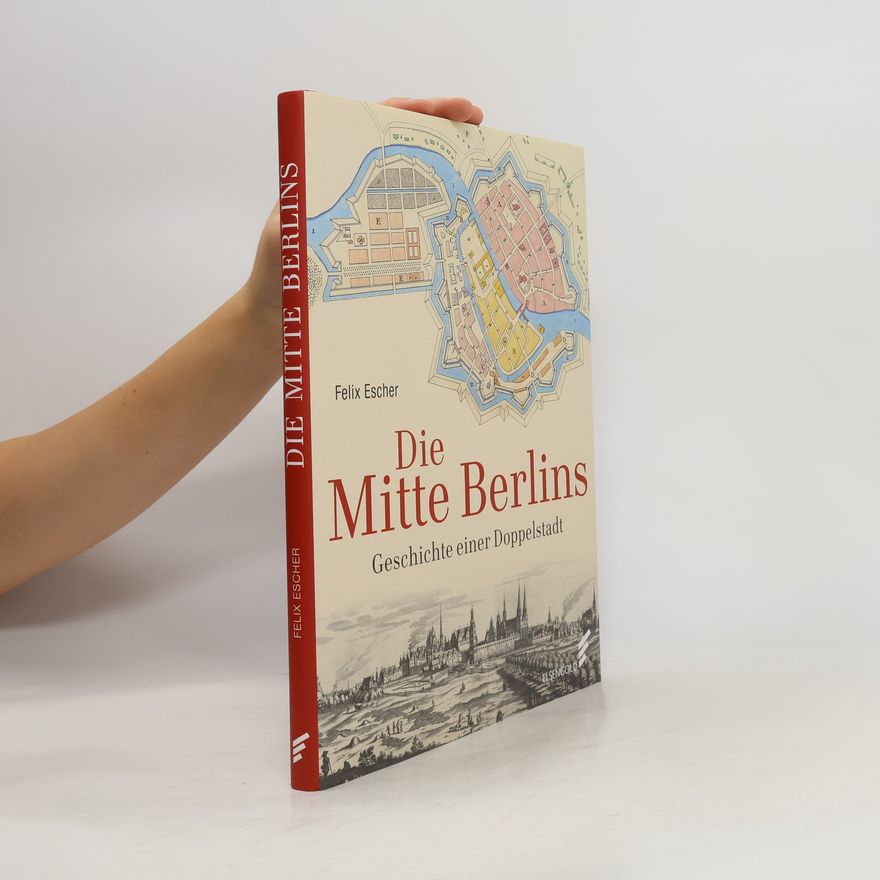 Felix Escher Die Mitte Berlins