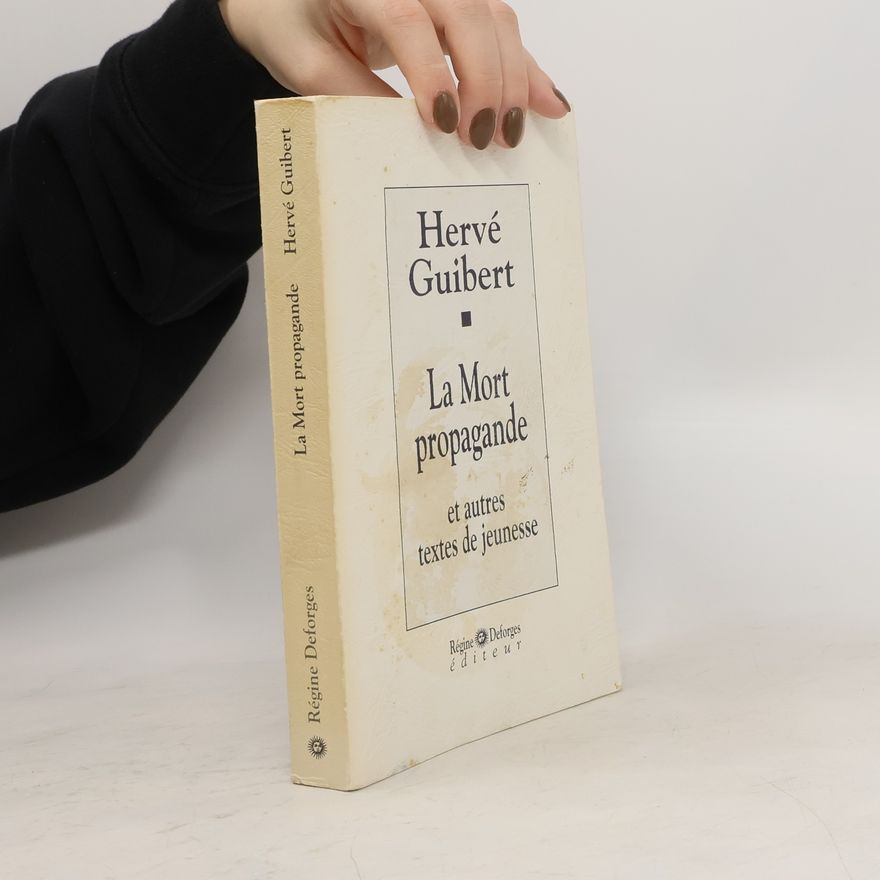Hervé Guibert La Mort propagande et autres textes de jeunesse