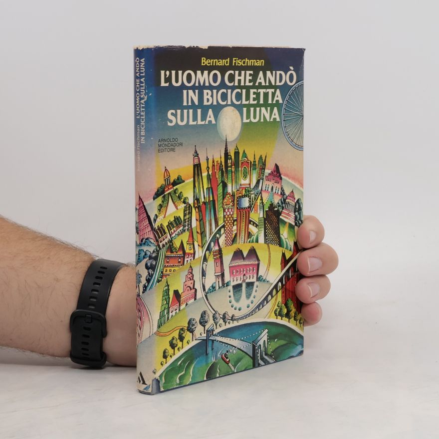 Bernard Fischman L'uomo che andò in bicicletta sulla luna