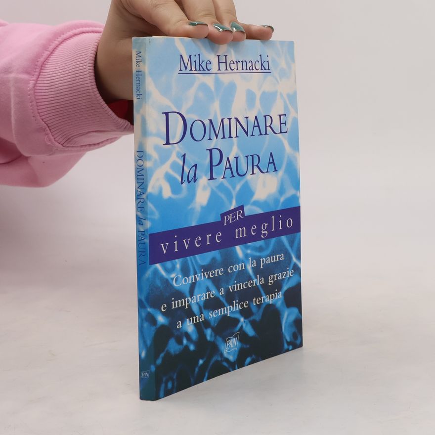Mike Hernacki Dominare la paura per vivere meglio