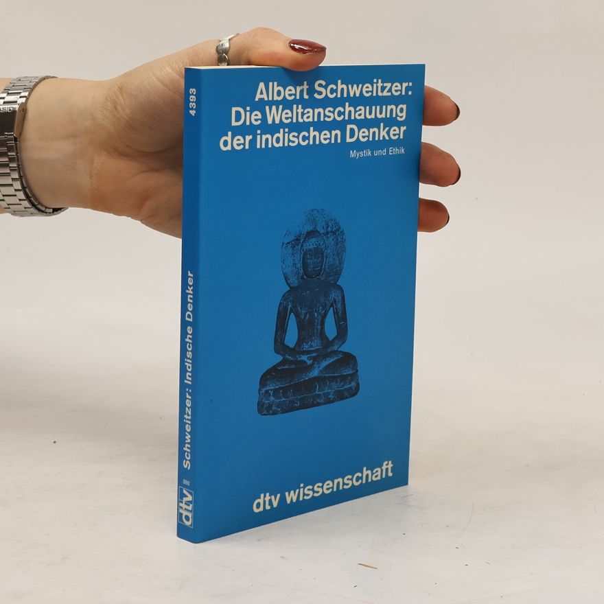 Albert Schweitzer Die Weltanschauung der indischen Denker