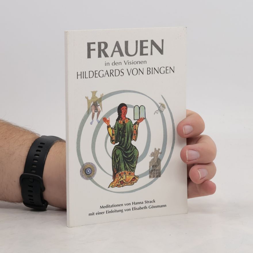 Elisabeth Gössmann Frauen in den Visionen Hildegards von Bingen