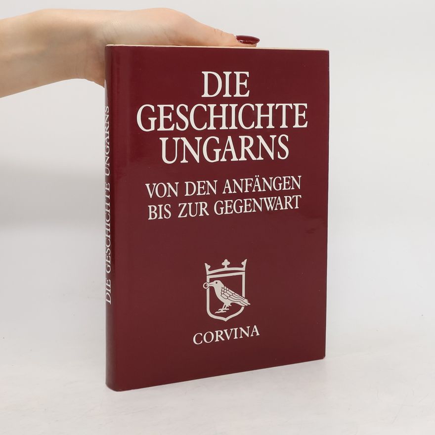 Autorenkollektiv Die Geschichte Ungarns. Von den Anfängen bis zur Gegenwart