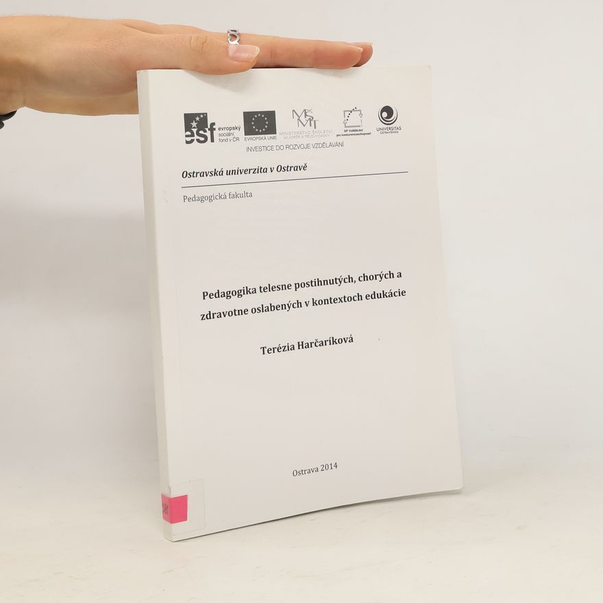 Terézia Harčaríková Pedagogika telesne postihnutých, chorých a zdravotne oslabených v kontextoch edukácie