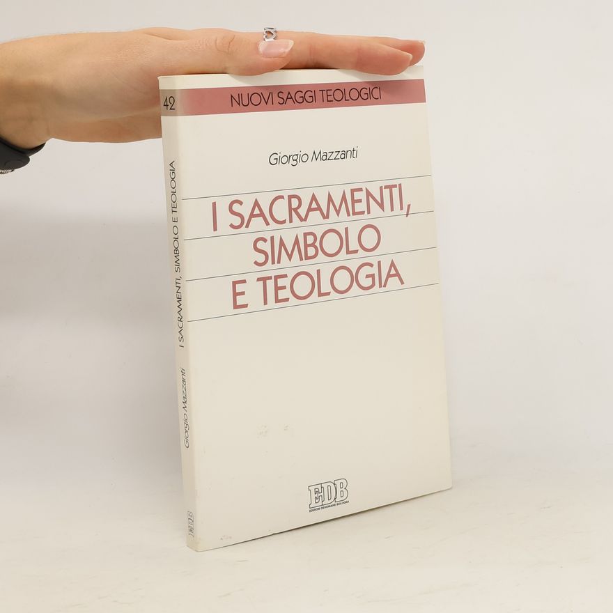 Giorgio Mazzanti I sacramenti simbolo e teologia vol. 1 - Introduzione generale