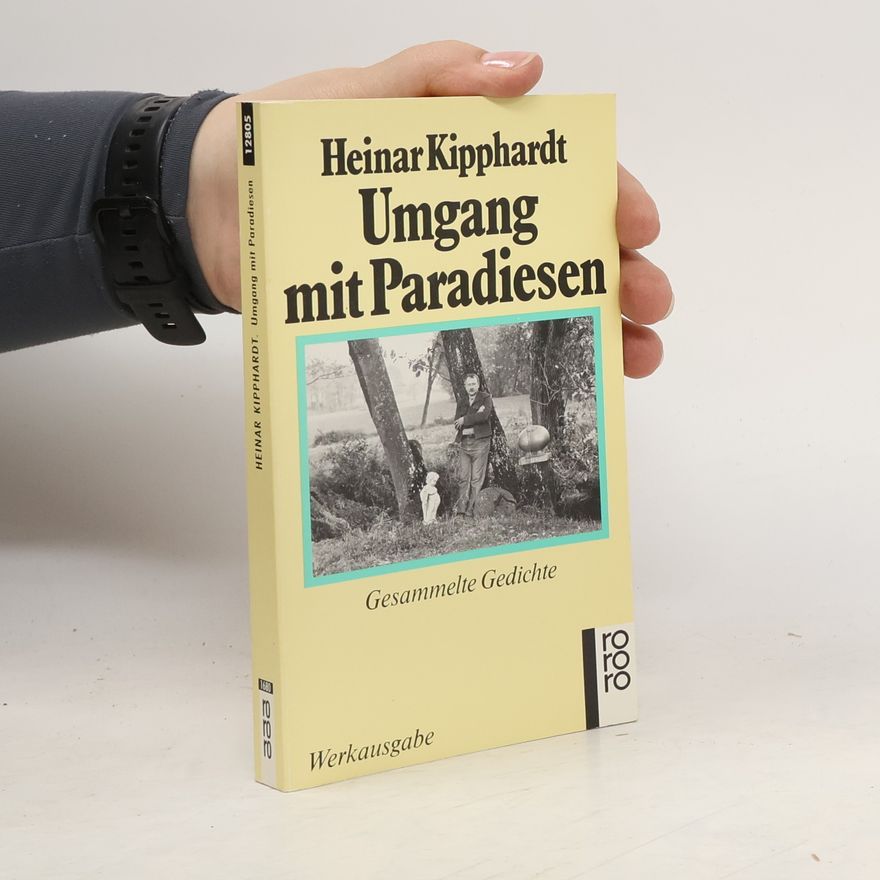 Heinar Kipphardt Umgang mit Paradiesen. Gesammelte Gedichte